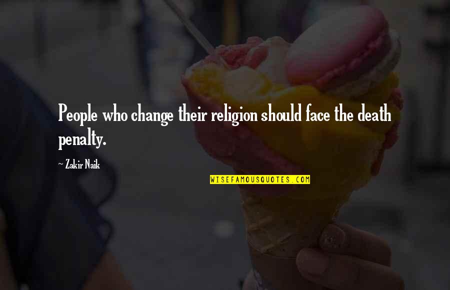 Islam Change Quotes By Zakir Naik: People who change their religion should face the