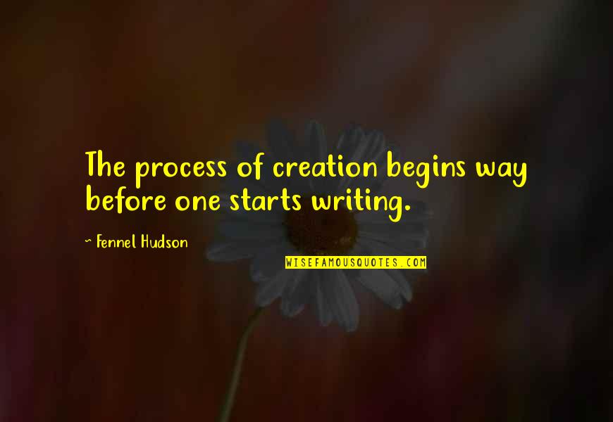 Islam Die Quotes By Fennel Hudson: The process of creation begins way before one