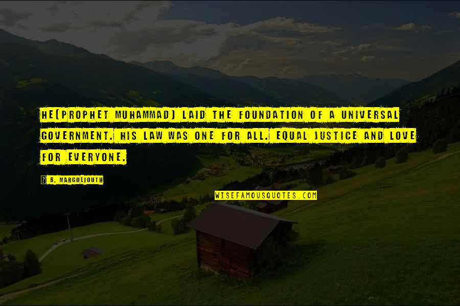 Islam For Everyone Quotes By B. Margoliouth: He(Prophet Muhammad) laid the foundation of a universal