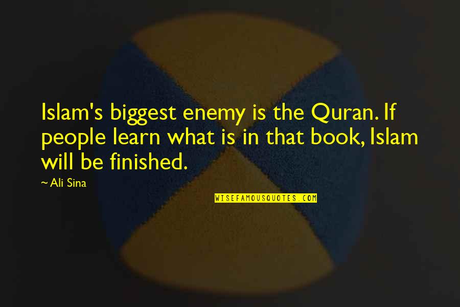 Islam From Quran Quotes By Ali Sina: Islam's biggest enemy is the Quran. If people