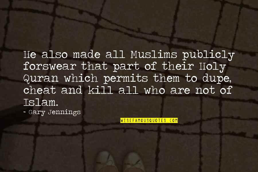 Islam From Quran Quotes By Gary Jennings: He also made all Muslims publicly forswear that