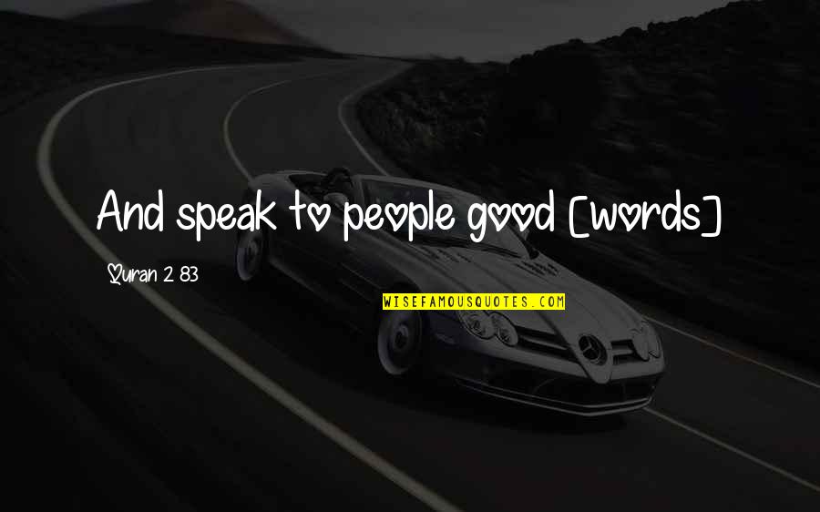 Islam From Quran Quotes By Quran 2 83: And speak to people good [words]