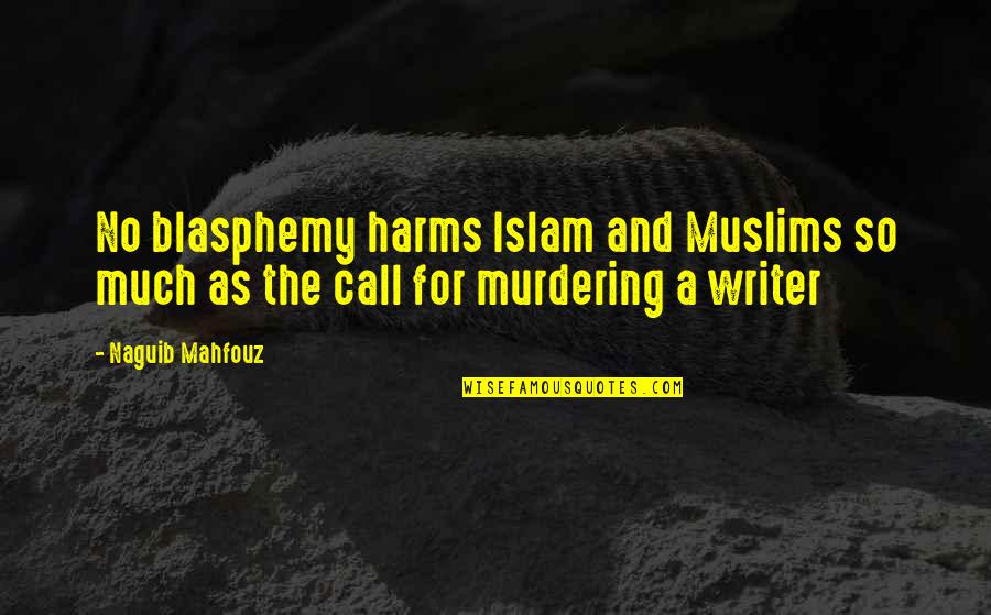 Islam In Arabic Quotes By Naguib Mahfouz: No blasphemy harms Islam and Muslims so much