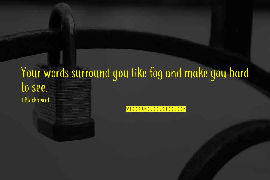 Islam Is A Religion Of Peace Quotes By Blackbeard: Your words surround you like fog and make