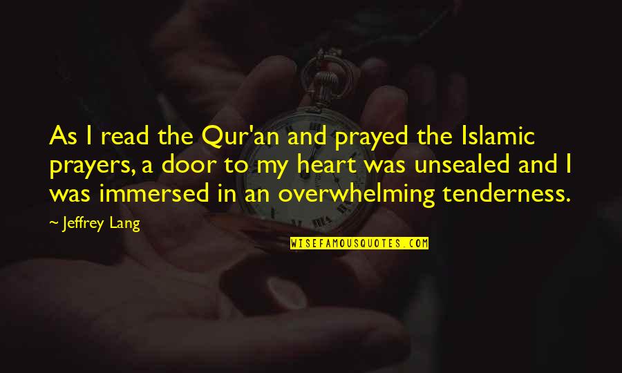 Islam Is A Religion Of Peace Quotes By Jeffrey Lang: As I read the Qur'an and prayed the