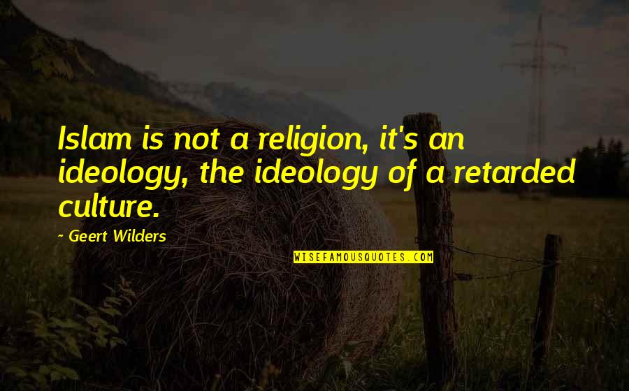 Islam Is My Religion Quotes By Geert Wilders: Islam is not a religion, it's an ideology,