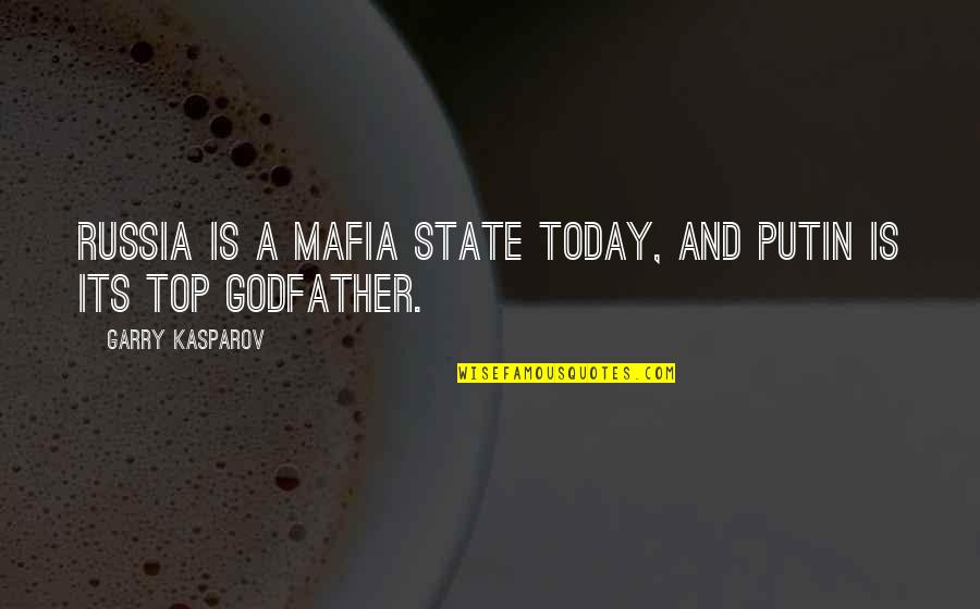 Islam Liar Quotes By Garry Kasparov: Russia is a mafia state today, and Putin