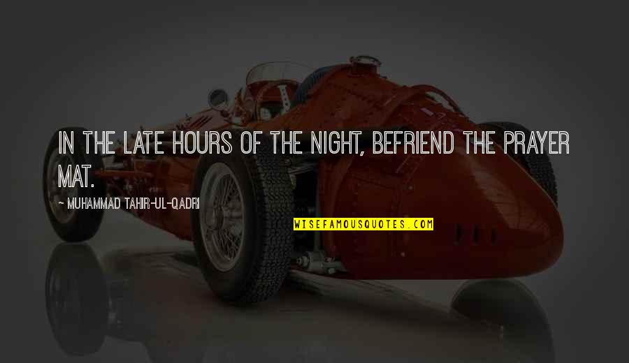 Islam Night Prayer Quotes By Muhammad Tahir-ul-Qadri: In the late hours of the night, befriend