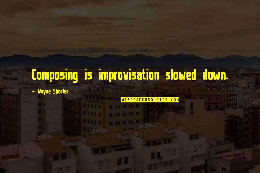 Islam Night Prayer Quotes By Wayne Shorter: Composing is improvisation slowed down.