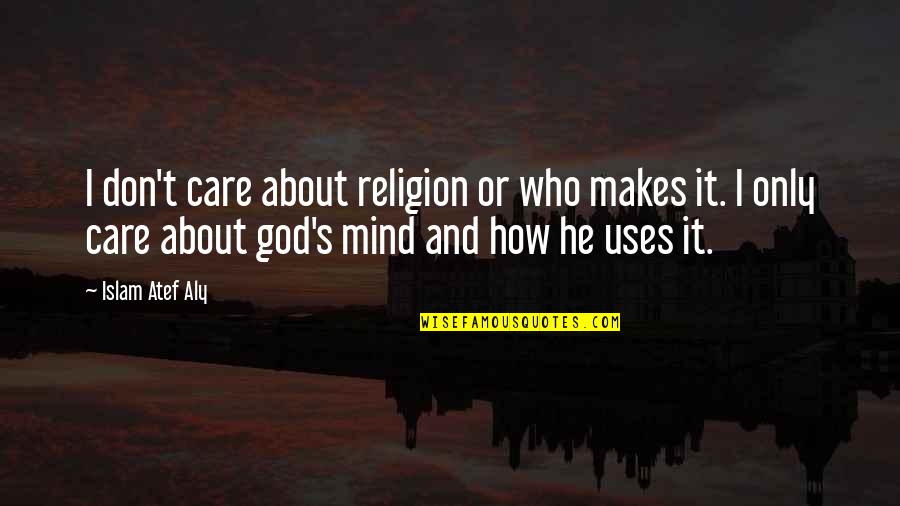 Islam Or Quotes By Islam Atef Aly: I don't care about religion or who makes