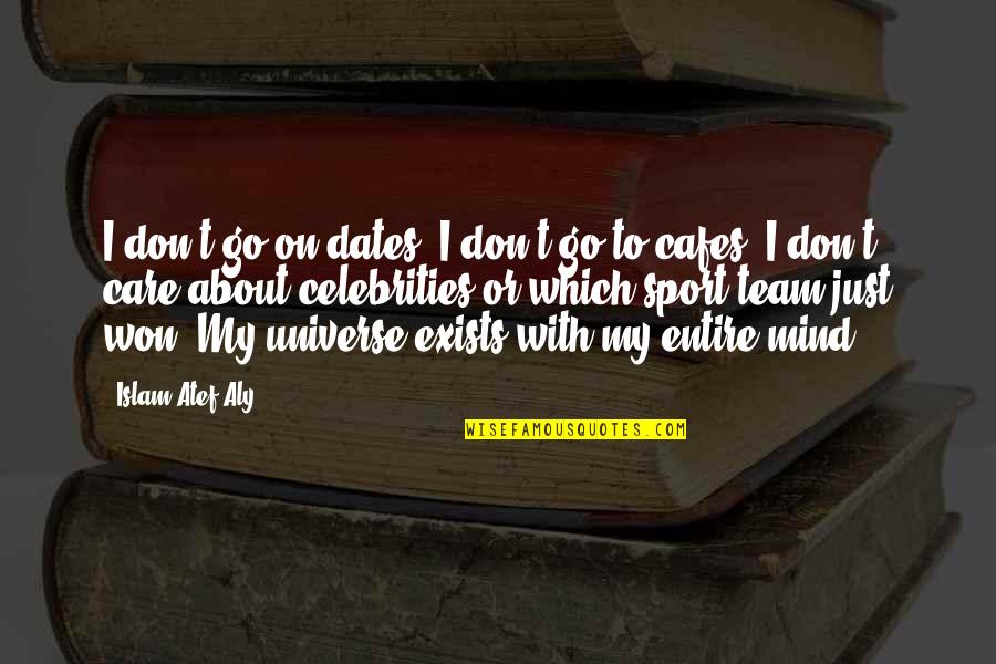 Islam Or Quotes By Islam Atef Aly: I don't go on dates. I don't go
