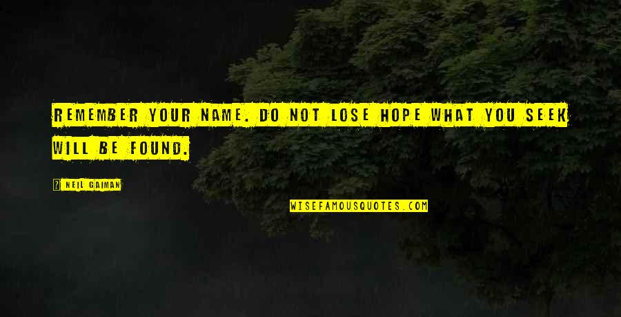 Islam Polygamy Quotes By Neil Gaiman: Remember your name. Do not lose hope what