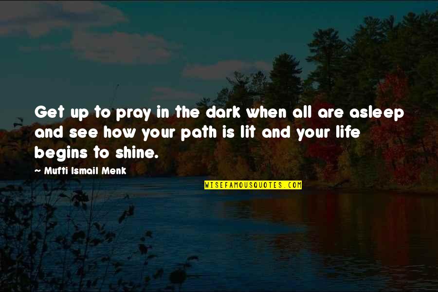 Islam Prayer Quotes By Mufti Ismail Menk: Get up to pray in the dark when