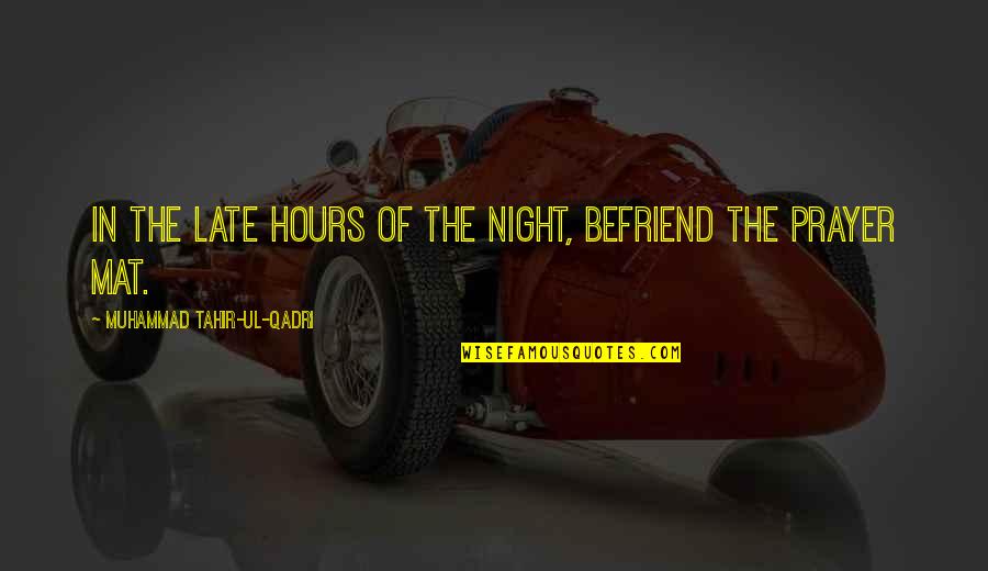 Islam Prayer Quotes By Muhammad Tahir-ul-Qadri: In the late hours of the night, befriend