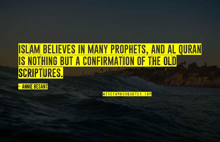 Islam Prophets Quotes By Annie Besant: Islam believes in many prophets, and Al Quran Islam Prophets Quotes By Annie Besant: Islam believes in many prophets, and Al Quran