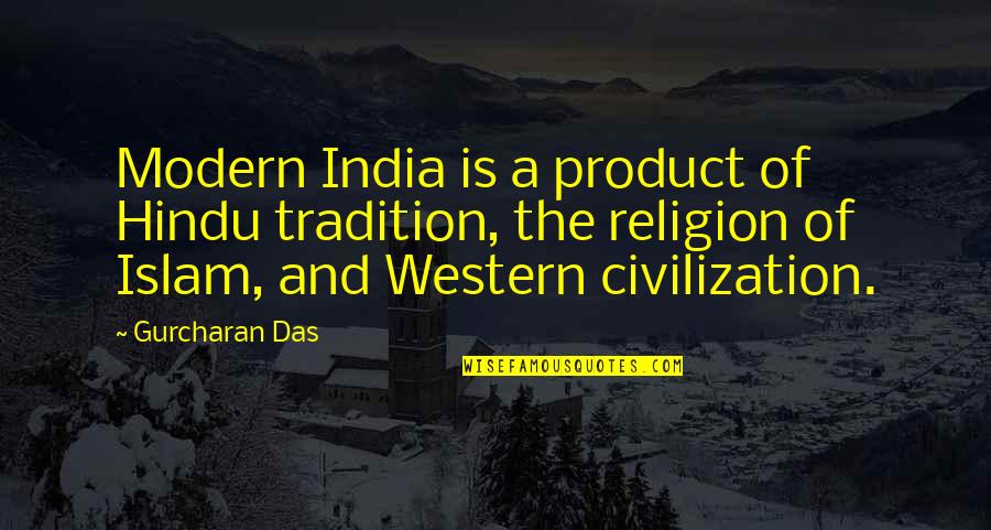Islam Religion Quotes By Gurcharan Das: Modern India is a product of Hindu tradition,
