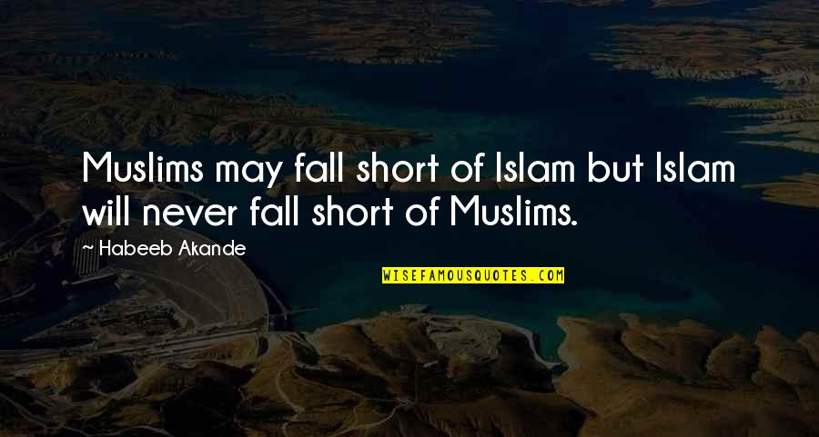 Islam Religion Quotes By Habeeb Akande: Muslims may fall short of Islam but Islam