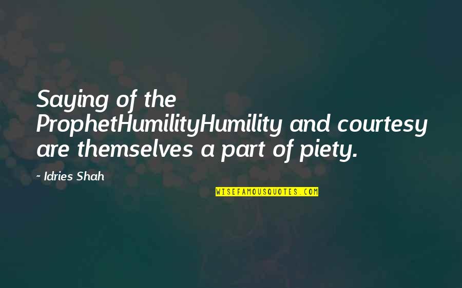 Islam Religion Quotes By Idries Shah: Saying of the ProphetHumilityHumility and courtesy are themselves
