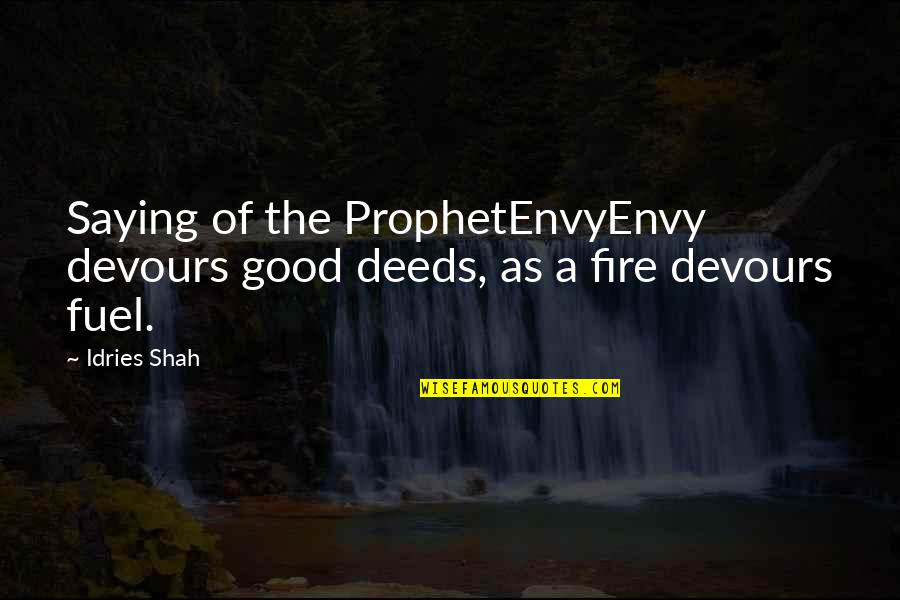 Islam Religion Quotes By Idries Shah: Saying of the ProphetEnvyEnvy devours good deeds, as