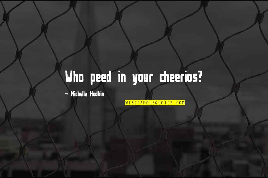 Islam Sacred Text Quotes By Michelle Hodkin: Who peed in your cheerios?