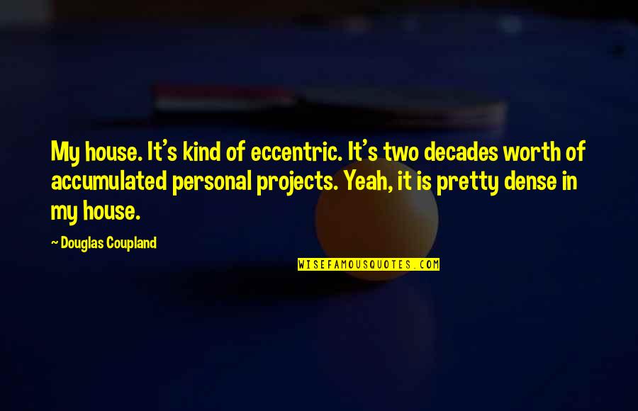 Islam Shahada Quotes By Douglas Coupland: My house. It's kind of eccentric. It's two