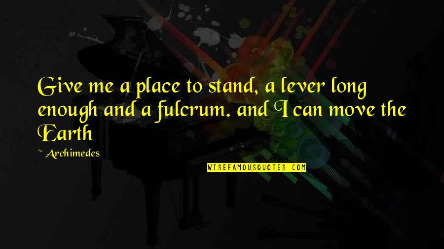 Islam Taught Me Quotes By Archimedes: Give me a place to stand, a lever