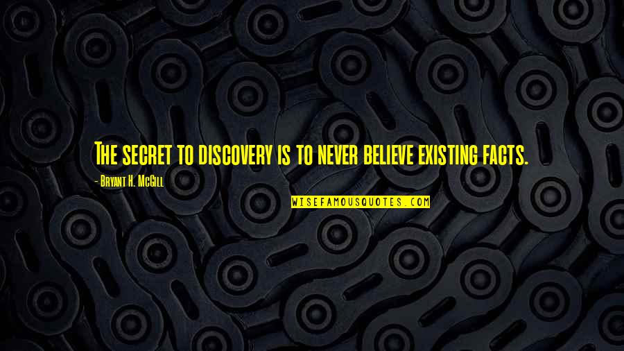 Islamabad Quotes By Bryant H. McGill: The secret to discovery is to never believe
