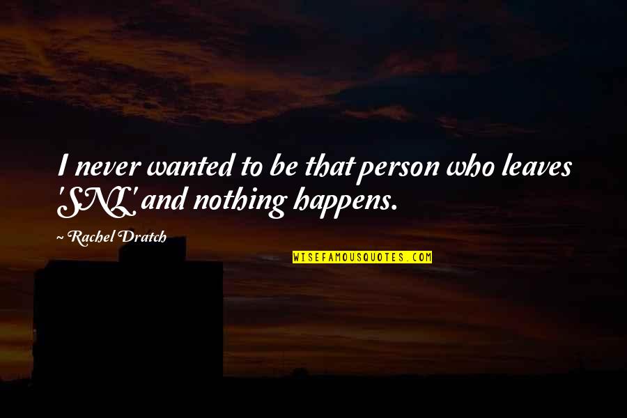 Islamia College Quotes By Rachel Dratch: I never wanted to be that person who
