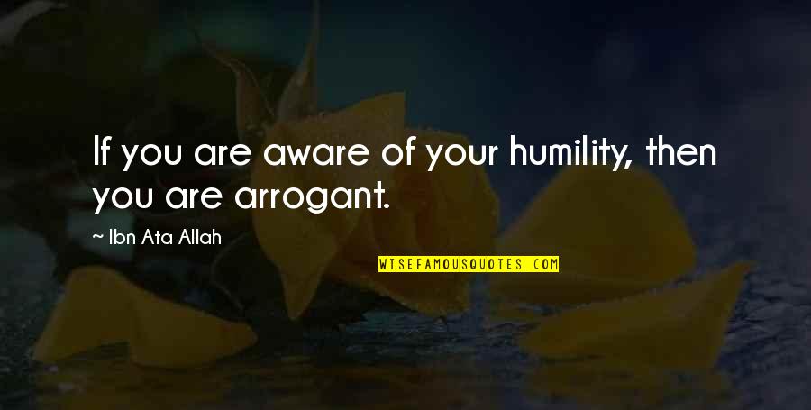 Islamic Allah Quotes By Ibn Ata Allah: If you are aware of your humility, then