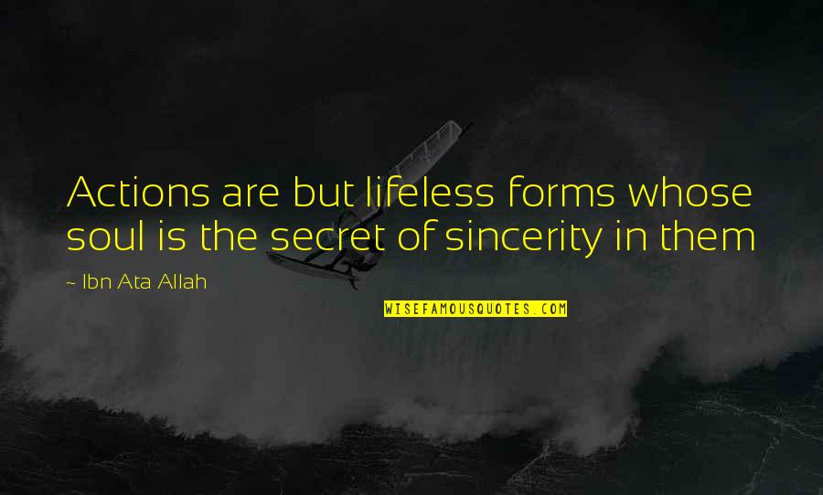 Islamic Allah Quotes By Ibn Ata Allah: Actions are but lifeless forms whose soul is