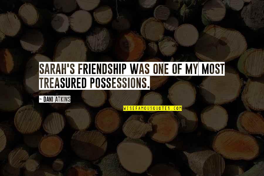 Islamic Art Quotes By Dani Atkins: Sarah's friendship was one of my most treasured