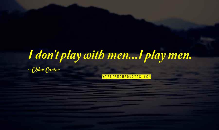 Islamic Authentic Quotes By Chloe Carter: I don't play with men...I play men. Islamic Authentic Quotes By Chloe Carter: I don't play with men...I play men.