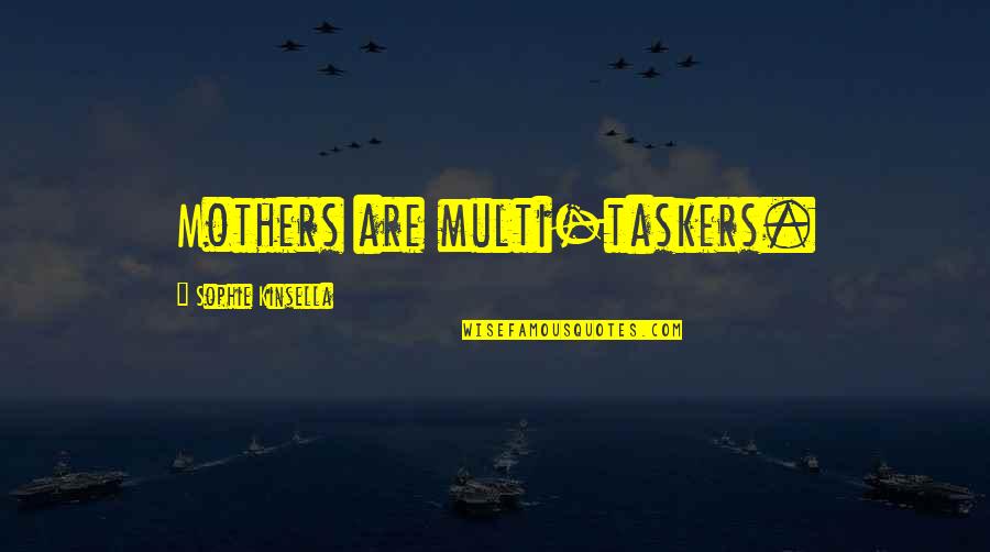 Islamic Ayat Quotes By Sophie Kinsella: Mothers are multi-taskers.