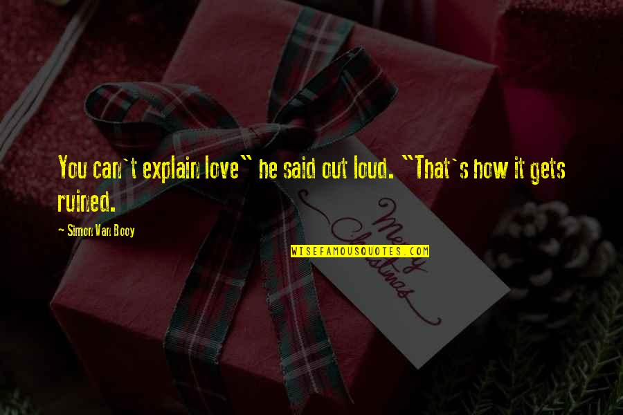 Islamic Charitable Quotes By Simon Van Booy: You can't explain love" he said out loud.