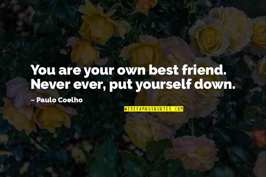 Islamic Charity Quotes By Paulo Coelho: You are your own best friend. Never ever,