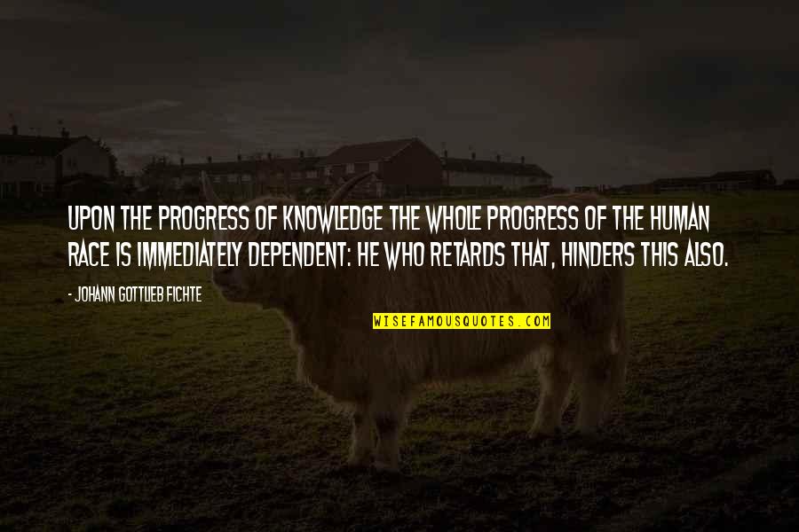 Islamic Civilization Quotes By Johann Gottlieb Fichte: Upon the progress of knowledge the whole progress