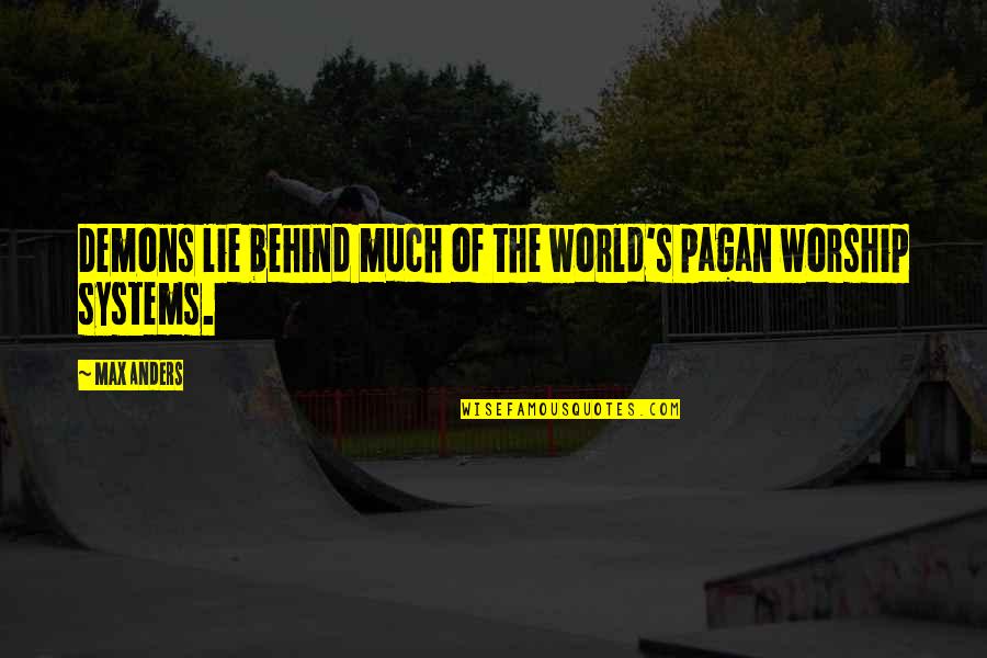 Islamic College Quotes By Max Anders: Demons lie behind much of the world's pagan