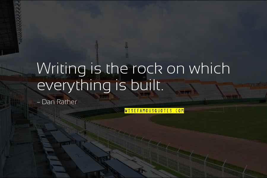 Islamic Companionship Quotes By Dan Rather: Writing is the rock on which everything is