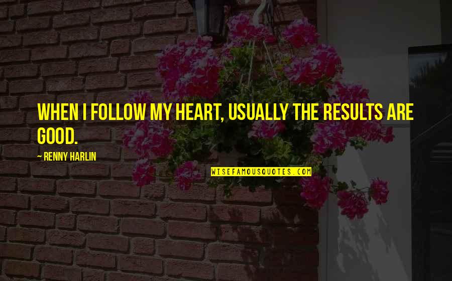 Islamic Couple Dp Quotes By Renny Harlin: When I follow my heart, usually the results