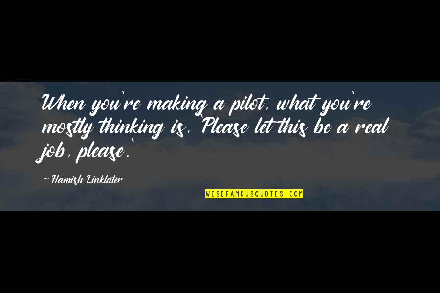 Islamic Death Prayer Quotes By Hamish Linklater: When you're making a pilot, what you're mostly