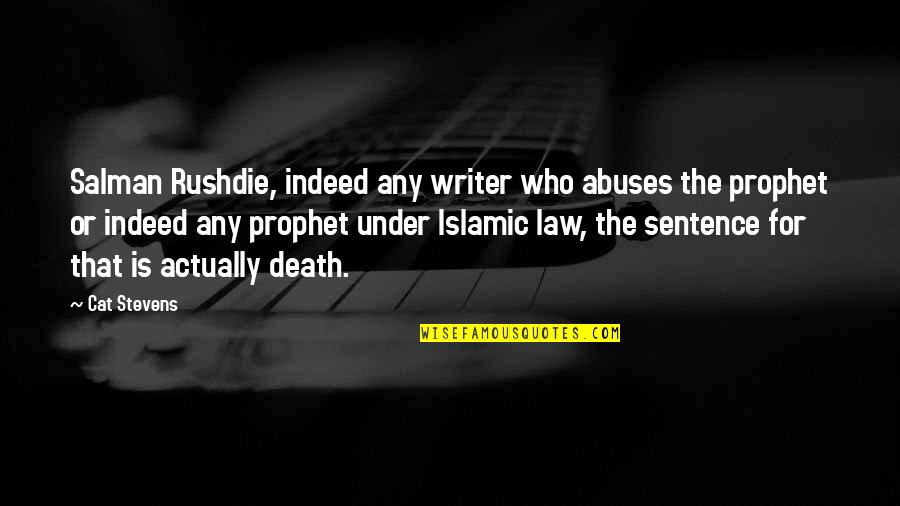 Islamic Death Quotes By Cat Stevens: Salman Rushdie, indeed any writer who abuses the