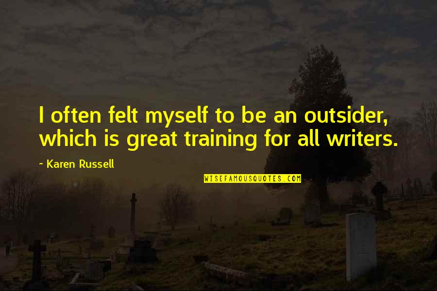 Islamic Donations Quotes By Karen Russell: I often felt myself to be an outsider,