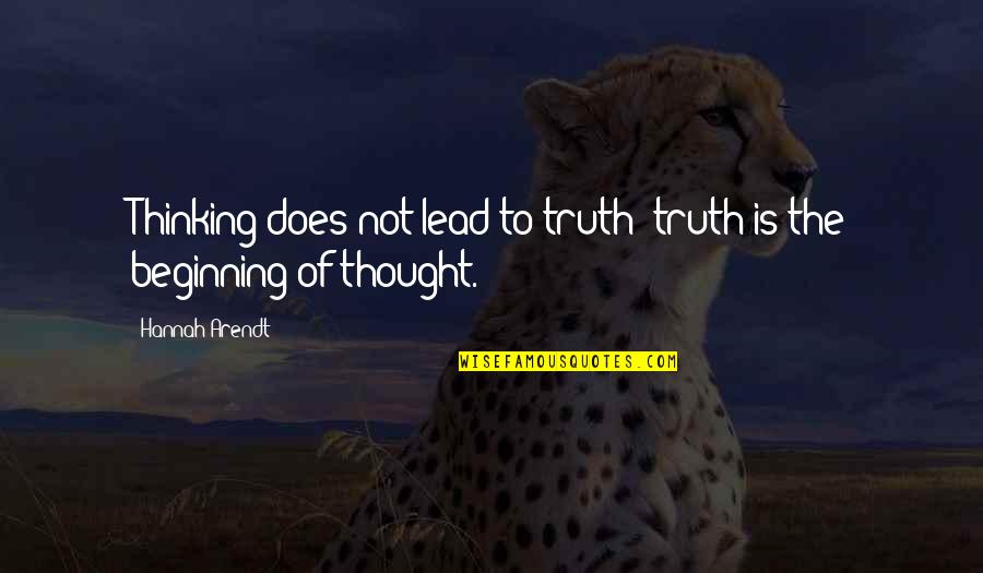 Islamic Elders Quotes By Hannah Arendt: Thinking does not lead to truth; truth is