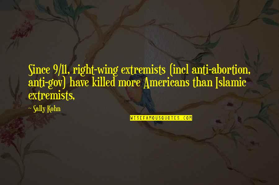 Islamic Extremists Quotes By Sally Kohn: Since 9/11, right-wing extremists (incl anti-abortion, anti-gov) have