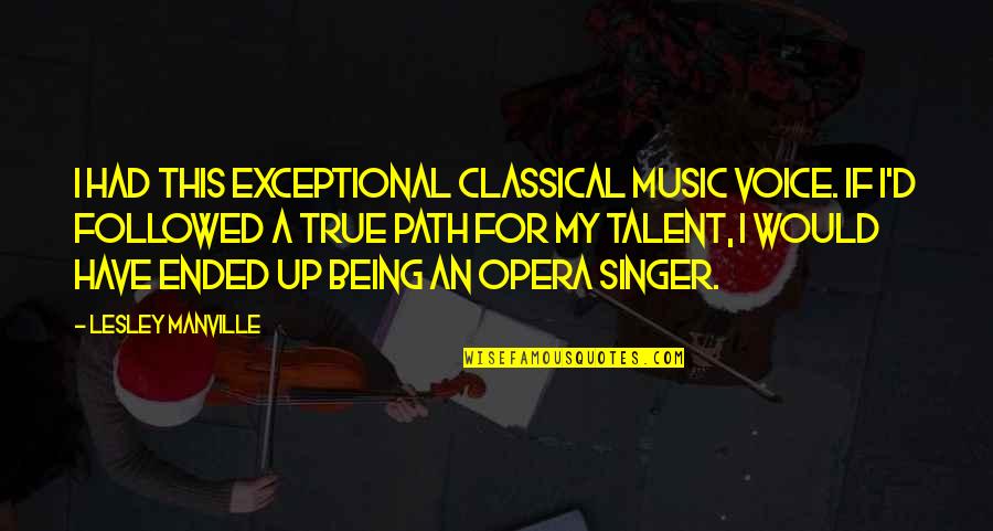 Islamic Halal Quotes By Lesley Manville: I had this exceptional classical music voice. If