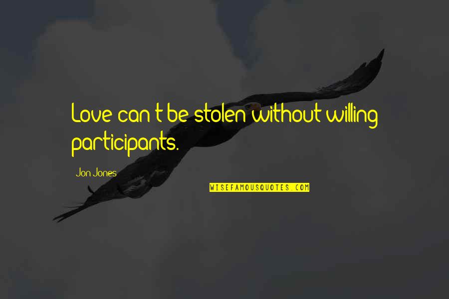 Islamic Hijri Quotes By Jon Jones: Love can't be stolen without willing participants.