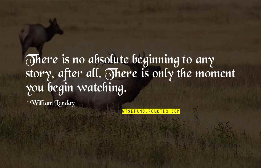 Islamic Hijri Quotes By William Landay: There is no absolute beginning to any story,