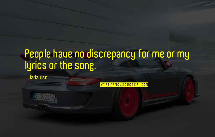 Islamic Inheritance Quotes By Jadakiss: People have no discrepancy for me or my