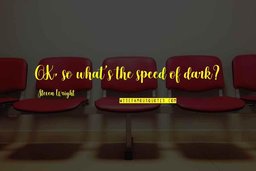 Islamic Jodoh Quotes By Steven Wright: OK, so what's the speed of dark?