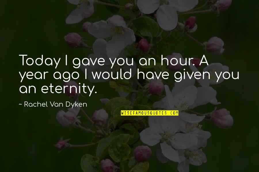 Islamic Jurisprudence Quotes By Rachel Van Dyken: Today I gave you an hour. A year